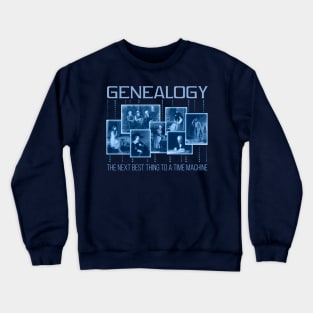 Genealogy: The Next Best Thing to a Time Machine Crewneck Sweatshirt